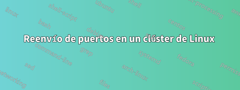 Reenvío de puertos en un clúster de Linux