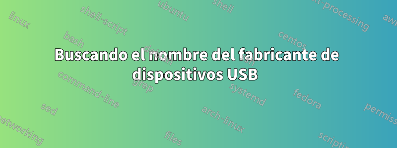 Buscando el nombre del fabricante de dispositivos USB 