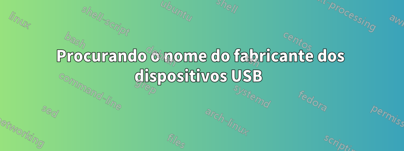 Procurando o nome do fabricante dos dispositivos USB 