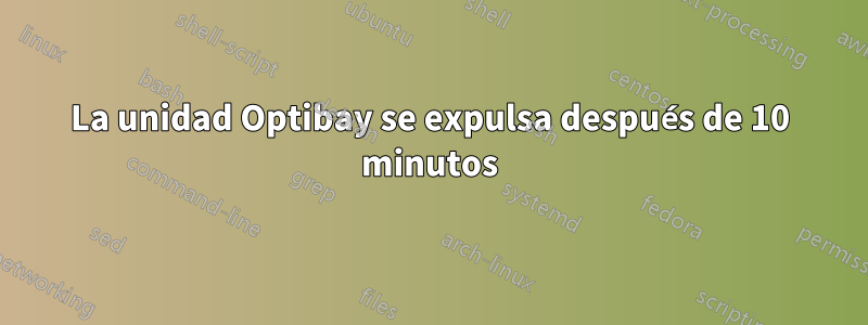 La unidad Optibay se expulsa después de 10 minutos