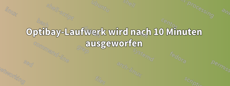 Optibay-Laufwerk wird nach 10 Minuten ausgeworfen