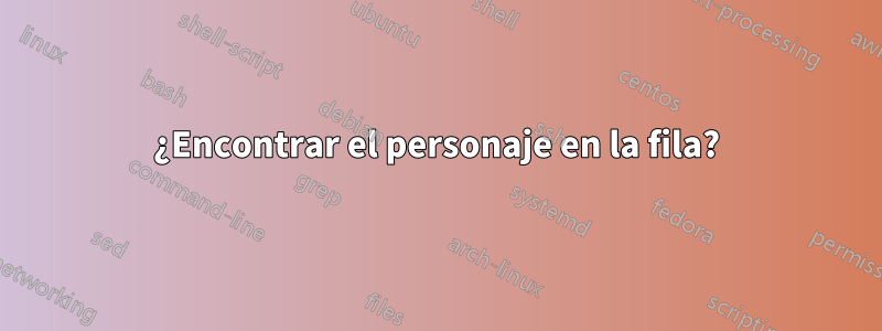 ¿Encontrar el personaje en la fila?