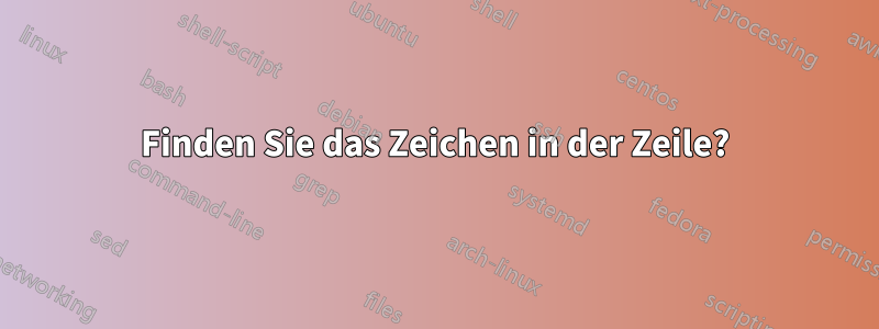 Finden Sie das Zeichen in der Zeile?