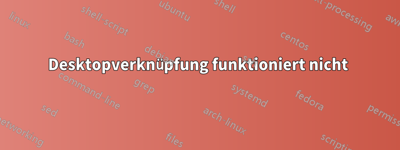 Desktopverknüpfung funktioniert nicht