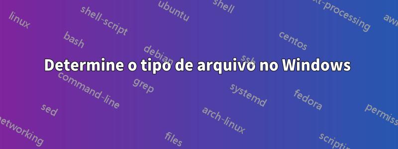 Determine o tipo de arquivo no Windows