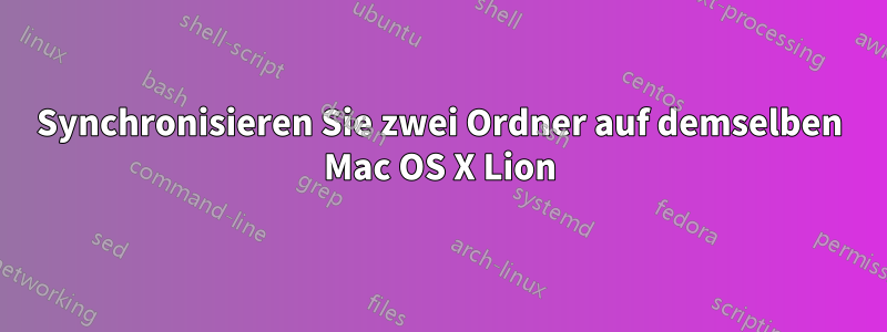 Synchronisieren Sie zwei Ordner auf demselben Mac OS X Lion