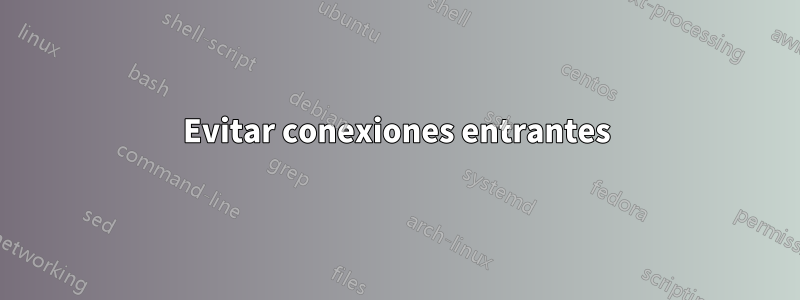 Evitar conexiones entrantes