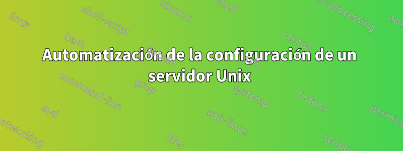 Automatización de la configuración de un servidor Unix