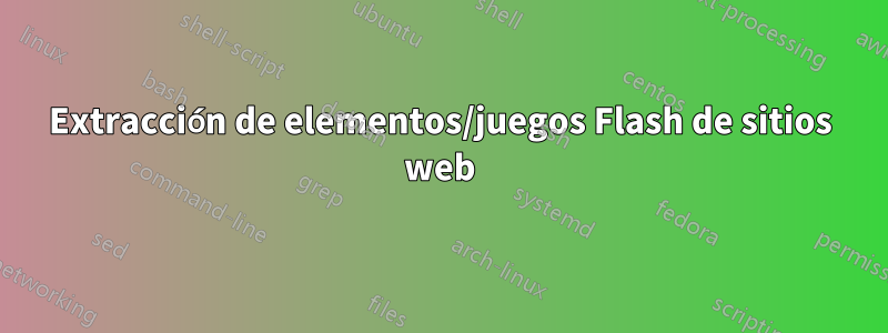 Extracción de elementos/juegos Flash de sitios web