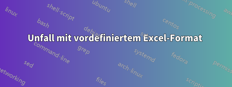 Unfall mit vordefiniertem Excel-Format