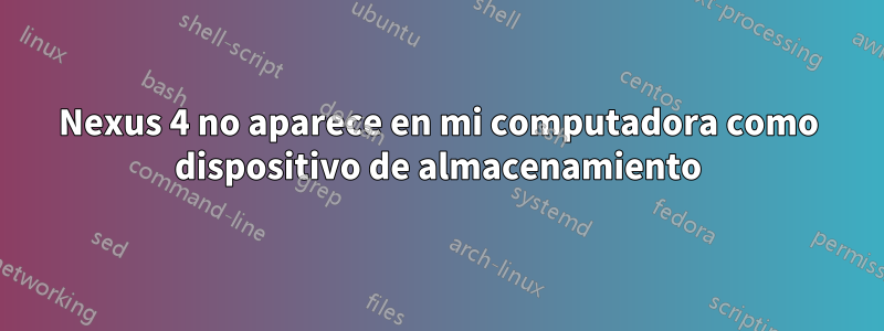 Nexus 4 no aparece en mi computadora como dispositivo de almacenamiento