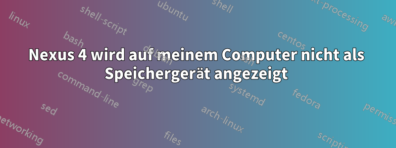 Nexus 4 wird auf meinem Computer nicht als Speichergerät angezeigt