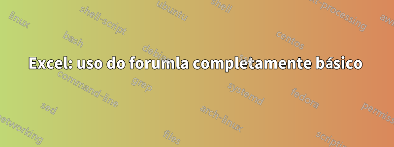 Excel: uso do forumla completamente básico