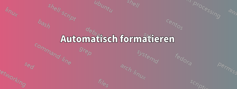 Automatisch formatieren