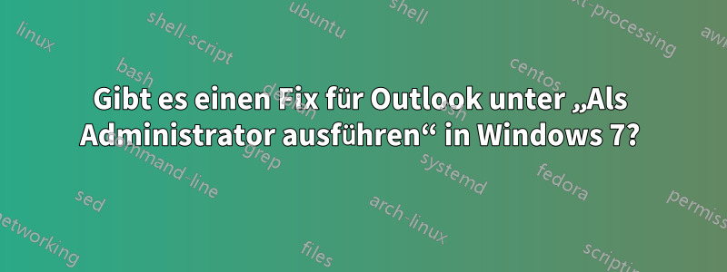 Gibt es einen Fix für Outlook unter „Als Administrator ausführen“ in Windows 7?