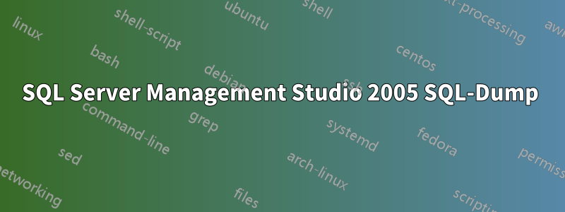 SQL Server Management Studio 2005 SQL-Dump