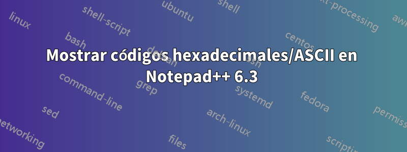 Mostrar códigos hexadecimales/ASCII en Notepad++ 6.3