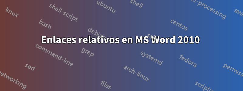 Enlaces relativos en MS Word 2010