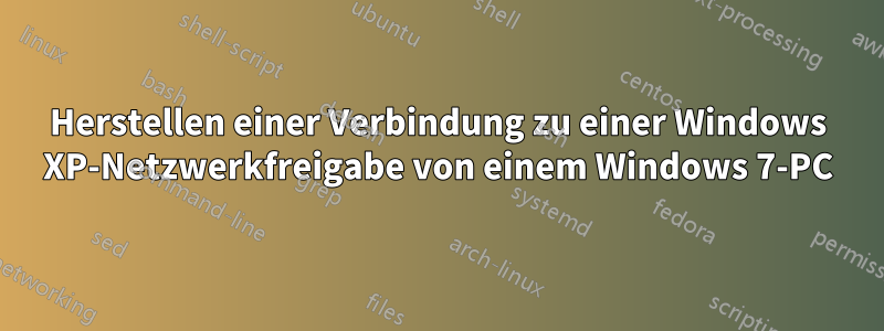 Herstellen einer Verbindung zu einer Windows XP-Netzwerkfreigabe von einem Windows 7-PC