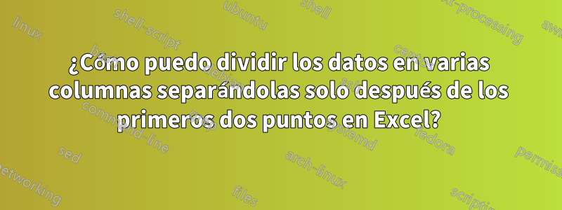 ¿Cómo puedo dividir los datos en varias columnas separándolas solo después de los primeros dos puntos en Excel?