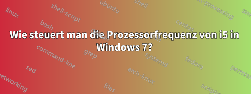 Wie steuert man die Prozessorfrequenz von i5 in Windows 7?