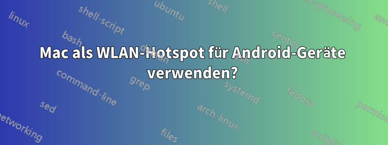 Mac als WLAN-Hotspot für Android-Geräte verwenden?