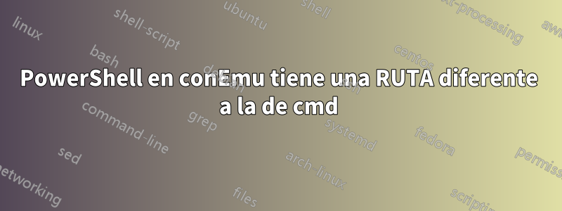 PowerShell en conEmu tiene una RUTA diferente a la de cmd