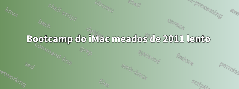 Bootcamp do iMac meados de 2011 lento