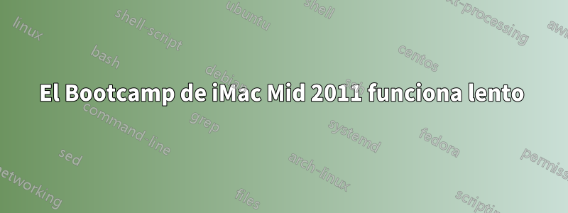 El Bootcamp de iMac Mid 2011 funciona lento