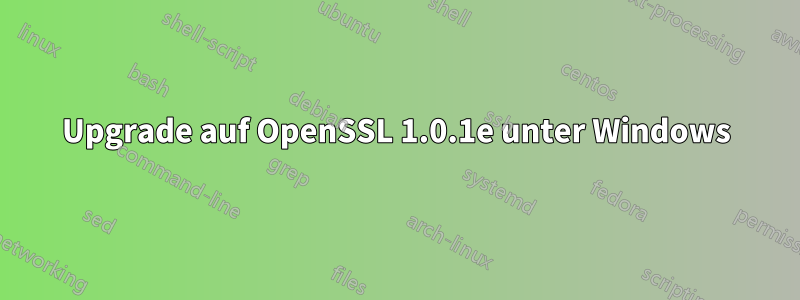 Upgrade auf OpenSSL 1.0.1e unter Windows