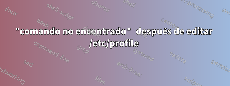 "comando no encontrado" después de editar /etc/profile