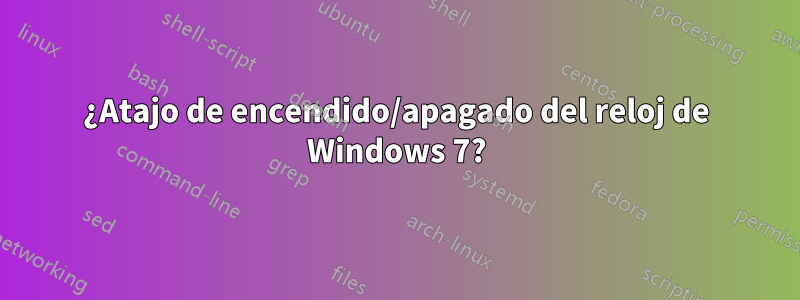 ¿Atajo de encendido/apagado del reloj de Windows 7?