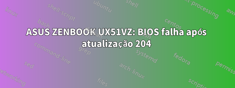 ASUS ZENBOOK UX51VZ: BIOS falha após atualização 204