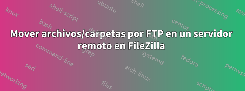 Mover archivos/carpetas por FTP en un servidor remoto en FileZilla