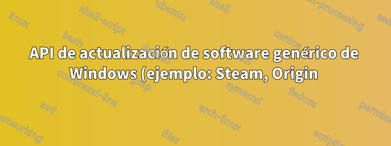 API de actualización de software genérico de Windows (ejemplo: Steam, Origin)