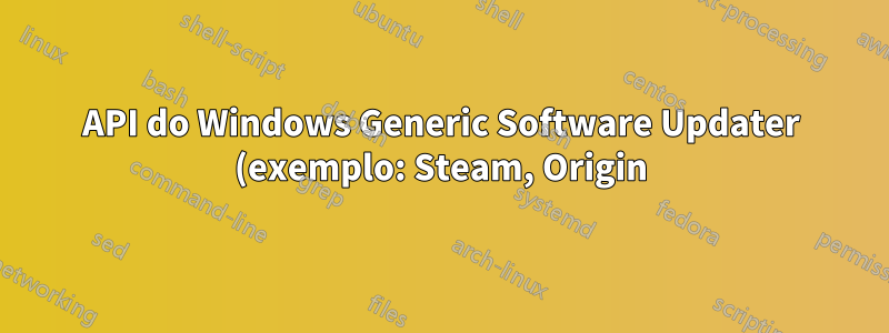 API do Windows Generic Software Updater (exemplo: Steam, Origin)