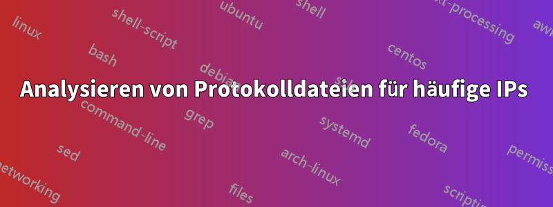 Analysieren von Protokolldateien für häufige IPs
