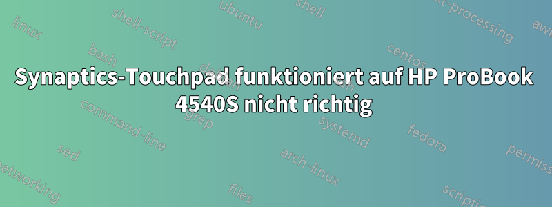 Synaptics-Touchpad funktioniert auf HP ProBook 4540S nicht richtig