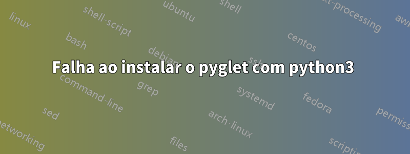 Falha ao instalar o pyglet com python3