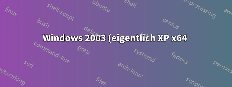 Windows 2003 (eigentlich XP x64) kann SSL-Signaturen nicht lesen, wenn sie SHA-2 (SHA 256/384/512) sind.