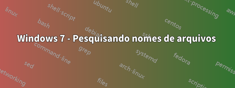 Windows 7 - Pesquisando nomes de arquivos
