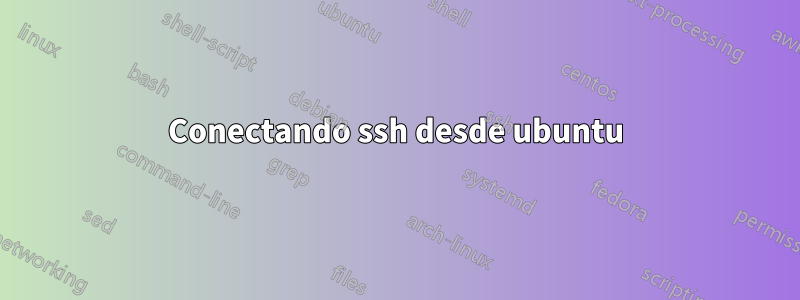 Conectando ssh desde ubuntu