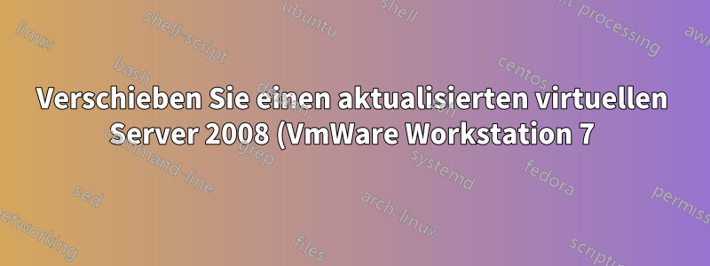 Verschieben Sie einen aktualisierten virtuellen Server 2008 (VmWare Workstation 7) von c:\Old\VirtualMachines\Server2008 nach d:\New\VirtualMachines\Server2008 unter Windows 7