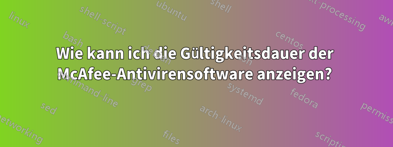Wie kann ich die Gültigkeitsdauer der McAfee-Antivirensoftware anzeigen?