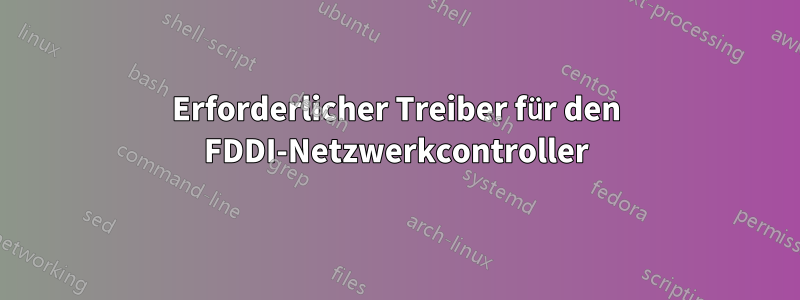 Erforderlicher Treiber für den FDDI-Netzwerkcontroller