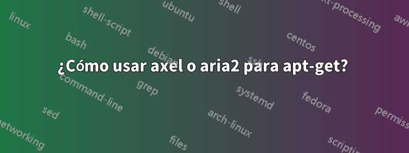 ¿Cómo usar axel o aria2 para apt-get?
