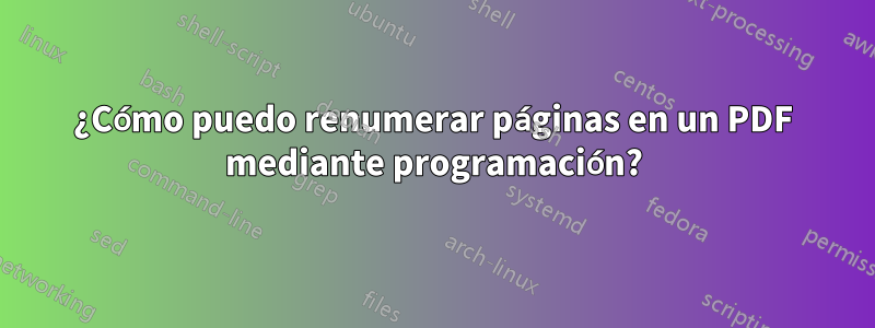 ¿Cómo puedo renumerar páginas en un PDF mediante programación?