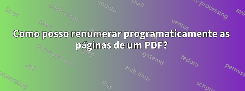 Como posso renumerar programaticamente as páginas de um PDF?