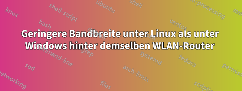 Geringere Bandbreite unter Linux als unter Windows hinter demselben WLAN-Router