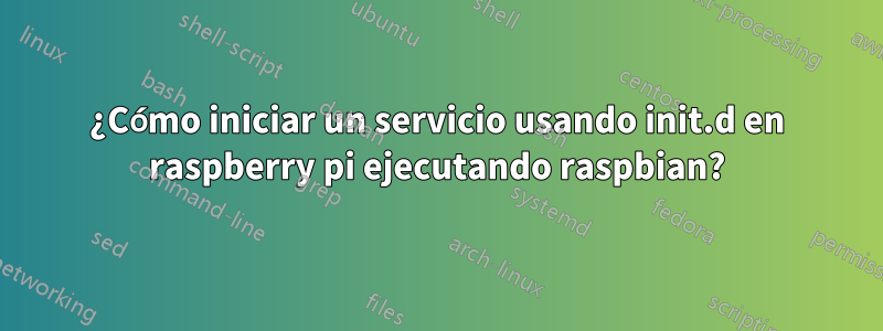 ¿Cómo iniciar un servicio usando init.d en raspberry pi ejecutando raspbian?